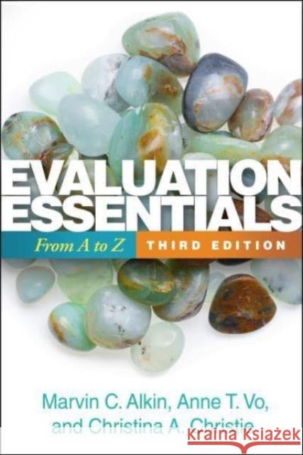 Evaluation Essentials, Third Edition: From A to Z Christina A. Christie 9781462555444 Guilford Publications