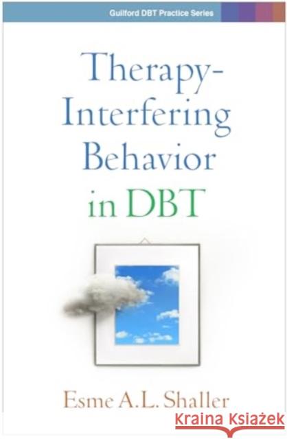 Therapy-Interfering Behavior in Dbt Esme A. L. Shaller 9781462555949 Guilford Publications