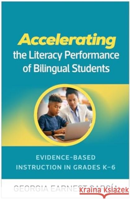 Accelerating the Literacy Performance of Bilingual Students Georgia Earnest (University of Illinois at Urbana–Champaign, United States) Garcia 9781462556014