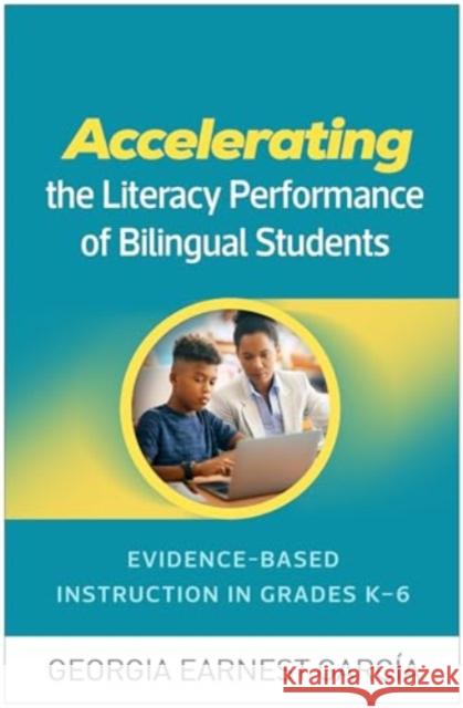 Accelerating the Literacy Performance of Bilingual Students Georgia Earnest (University of Illinois at Urbana–Champaign, United States) Garcia 9781462556021