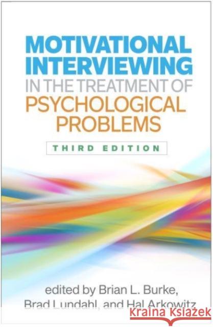 Motivational Interviewing in the Treatment of Psychological Problems Brian L. Burke Brad Lundahl Hal Arkowitz 9781462556199 Guilford Publications