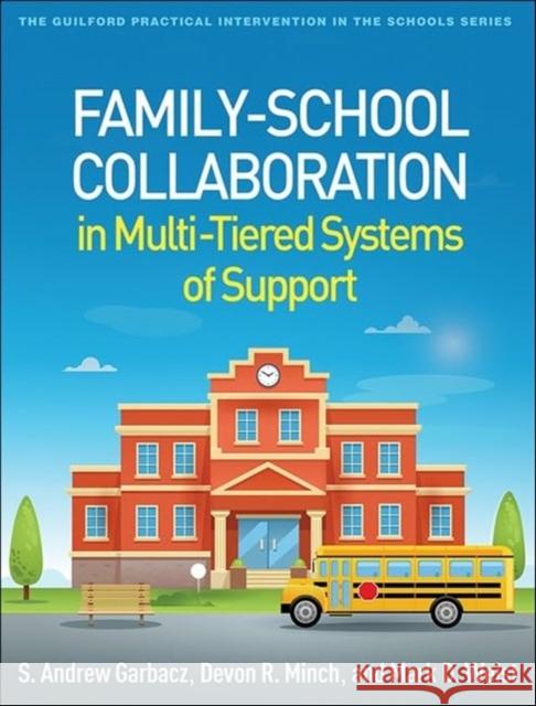 Family-School Collaboration in Multi-Tiered Systems of Support S. Andrew Garbacz Devon R. Minch Mark D. Weist 9781462556618 Guilford Publications