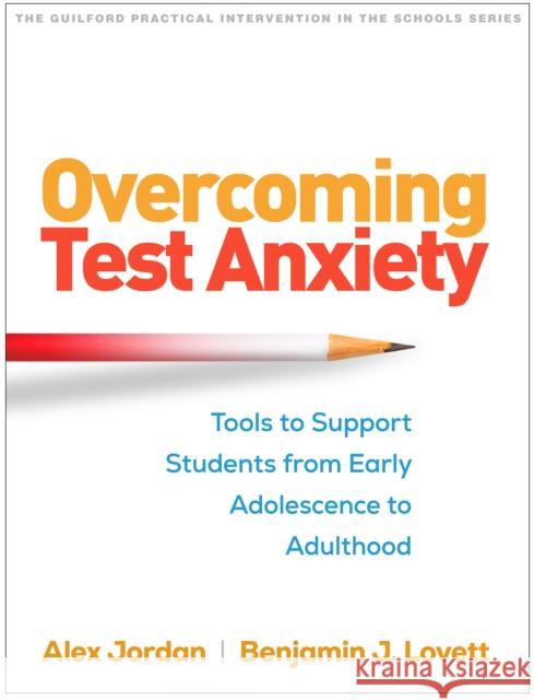 Overcoming Test Anxiety: Tools to Support Students from Early Adolescence to Adulthood Benjamin J. (Columbia University, United States) Lovett 9781462556779 Guilford Publications