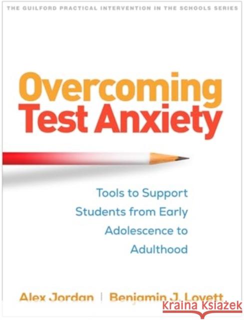 Overcoming Test Anxiety: Tools to Support Students from Early Adolescence to Adulthood Alex Jordan Benjamin J. Lovett 9781462556793 Guilford Publications