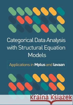 Categorical Data Analysis with Structural Equation Models: Applications in Mplus and Lavaan Kevin J. (Arizona State University, United States) Grimm 9781462558315