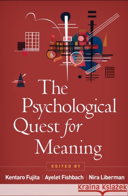The Psychological Quest for Meaning Kentaro Fujita Ayelet Fishbach Nira Liberman 9781462558568
