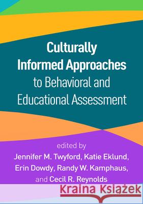Culturally Informed Approaches to Behavioral and Educational Assessment Jennifer M. Twyford Katie Eklund Erin Dowdy 9781462561285 Guilford Publications