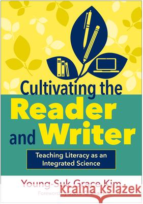 Cultivating the Reader and Writer Young-Suk Grace (University of California, United States) Kim 9781462562664 Guilford Publications