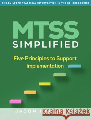 MTSS Simplified: Five Principles to Support Implementation Jason (American Institutes for Research, United States) Harlacher 9781462562718 Guilford Publications