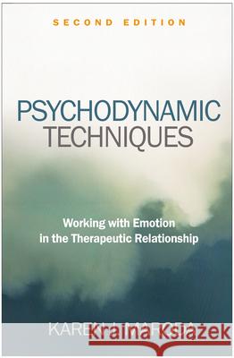 Psychodynamic Techniques: Working with Emotion in the Therapeutic Relationship Karen J. Maroda 9781462563098