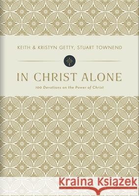 In Christ Alone: 100 Devotions on the Power of Christ Keith Getty Kristyn Getty Stuart Townend 9781462742646 B&H Books