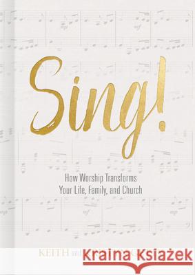 Sing!: How Worship Transforms Your Life, Family, and Church Keith Getty Kristyn Getty 9781462742660 B&H Publishing Group
