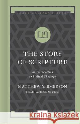 The Story of Scripture: An Introduction to Biblical Theology Matthew Y. Emerson Heath A. Thomas 9781462758753