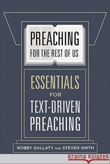 Preaching for the Rest of Us: Essentials for Text-Driven Preaching Robby Gallaty Steven W. Smith 9781462761623