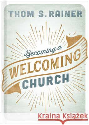 Becoming a Welcoming Church Thom S. Rainer 9781462765454 B&H Books