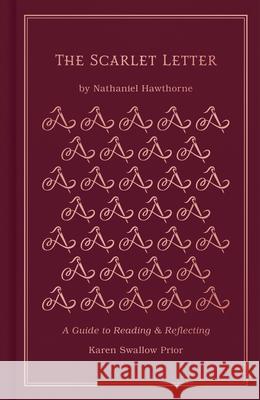 The Scarlet Letter: A Guide to Reading and Reflecting Prior, Karen Swallow 9781462796687