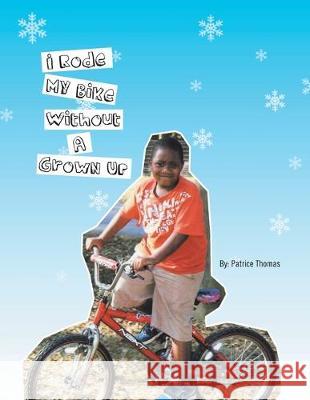 I Rode My Bike Without a Grown Up Patrice Thomas 9781462829439 Xlibris Us