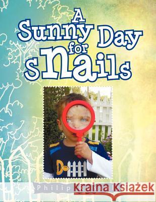 A Sunny Day for Snails Philip Russell 9781462829507 Xlibris Corporation