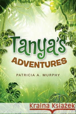 Tanyas Adventures Patricia A. Murphy 9781462829750