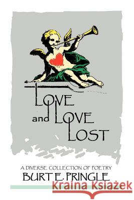 Love and Love Lost Burt E. Pringle 9781462829941 Xlibris Corporation