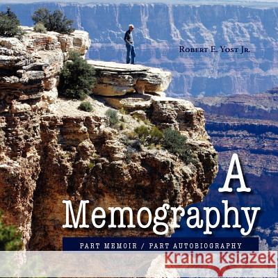 A Memography: Part Memoir / Part Autobiography Yost, Robert E., Jr. 9781462844463