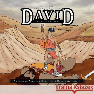 David Saves the Day: An African American Depiction of David and Goliath Harris, Frankco 9781462845163 Xlibris Corporation