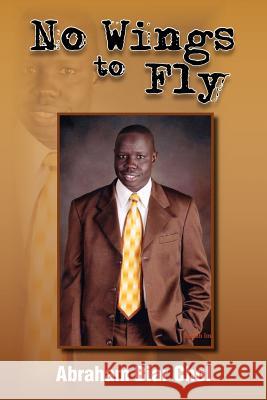 No Wings to Fly Abraham Biar Chol 9781462845248