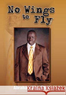 No Wings to Fly Abraham Biar Chol 9781462845255