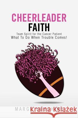 Cheerleader Faith: Team Spirit for the Cancer Patient What to Do When Trouble Comes! Houchins, Marge 9781462845651