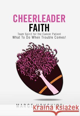 Cheerleader Faith: Team Spirit for the Cancer Patient What To Do When Trouble Comes! Houchins, Marge 9781462845668