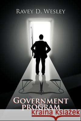 Government Program Ravey D. Wesley 9781462845750 Xlibris Corporation