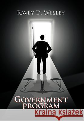 Government Program Ravey D. Wesley 9781462845767 Xlibris Corporation