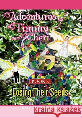 Adventures of Timmy and Cheri: Book 2: Losing Their Seeds: Book 2: Losing Their Seeds Berry, Eric 9781462845941 Xlibris Corporation