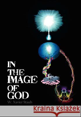 In The Image of God Staub, W. Xavier 9781462846238 Xlibris Corporation