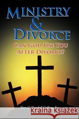 Ministry & Divorce: Can God Use You After Divorce? Collins, C. Randall, Sr. 9781462846337