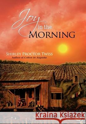 Joy in the Morning Shirley Proctor Twiss 9781462846511