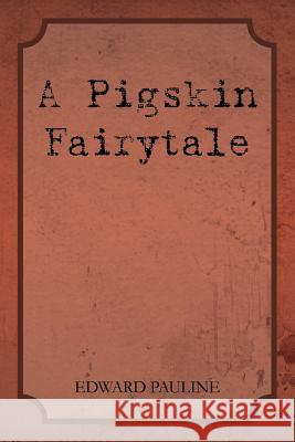 A Pigskin Fairytale Loanne Gunkel Edward Pauline 9781462846597