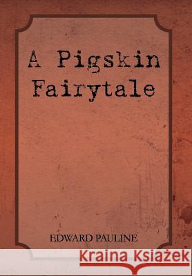 A Pigskin Fairytale Loanne Gunkel Edward Pauline 9781462846603