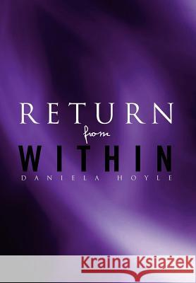 Return from Within Daniela Hoyle 9781462846870 Xlibris Corporation