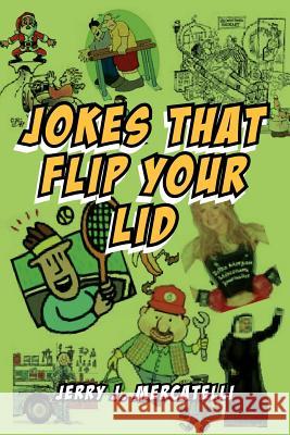 Jokes That Flip Your Lid Jerry J. Mercatelli 9781462846955 Xlibris Corporation