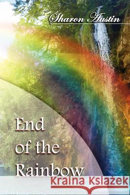 End of the Rainbow Sharon Austin 9781462847105 Xlibris