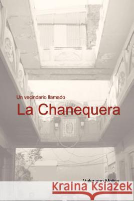 Un Vecindario Llamado La Chanequera Valeriano Mojica 9781462847204 Xlibris Corporation