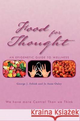 Food For Thought: An Epigenetic Guide to Wellness Febish, George J. 9781462847235 Xlibris Corporation