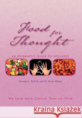 Food for Thought: An Epigenetic Guide to Wellness Febish, George J. 9781462847242 Xlibris Corporation