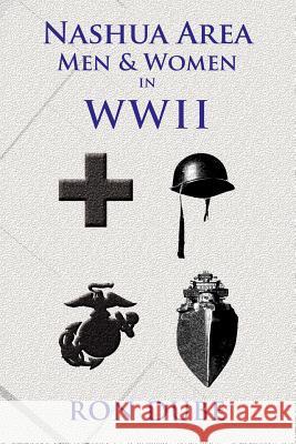 Nashua Area Men and Women in World War II Ron Dube 9781462847563