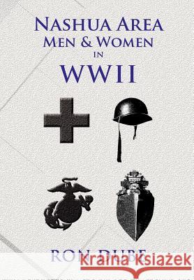 Nashua Area Men and Women in World War II Ron Dube 9781462847570