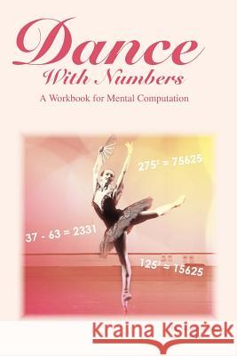 Dance with Numbers: A Workbook for Mental Computation Sun, Woodrow 9781462847822 Xlibris Corporation