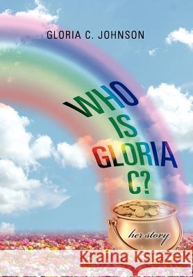 Who Is Gloria C?: Her Story Johnson, Gloria C. 9781462847976