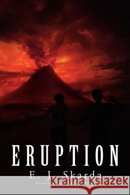 Eruption E. J. Skarda 9781462848126 Xlibris Corporation