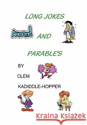 Long Jokes and Parable's Clem Kadiddle-Hopper 9781462850709 Xlibris Corporation